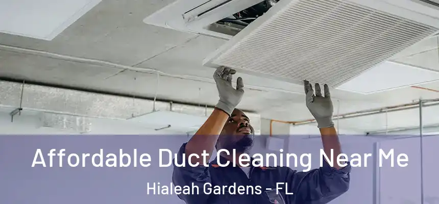 Affordable Duct Cleaning Near Me Hialeah Gardens - FL