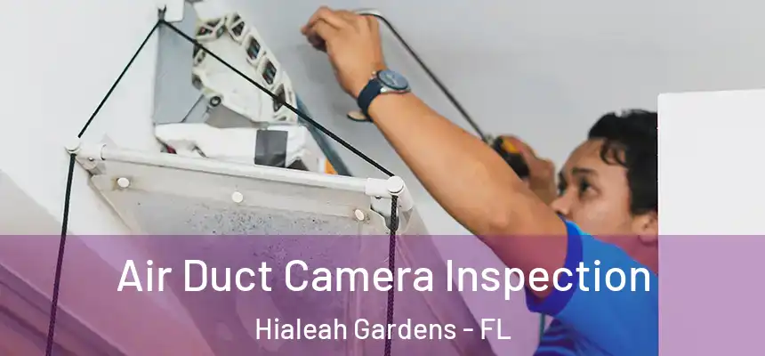 Air Duct Camera Inspection Hialeah Gardens - FL