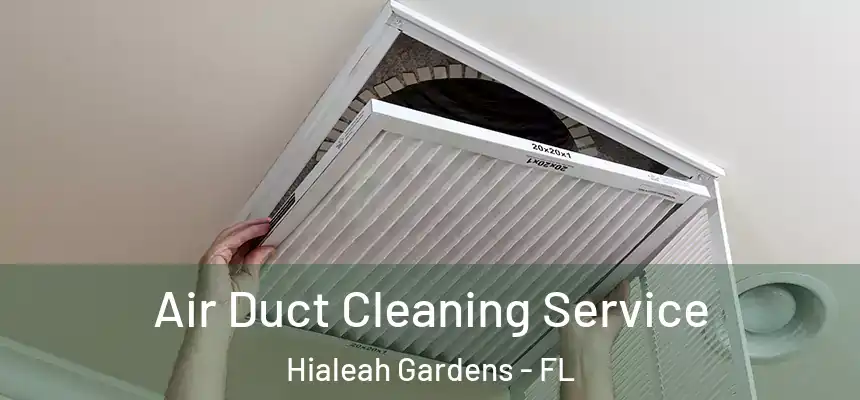 Air Duct Cleaning Service Hialeah Gardens - FL