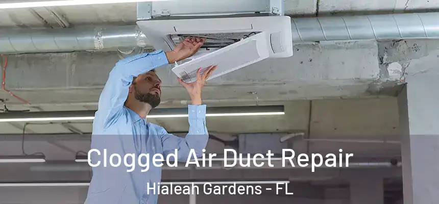 Clogged Air Duct Repair Hialeah Gardens - FL
