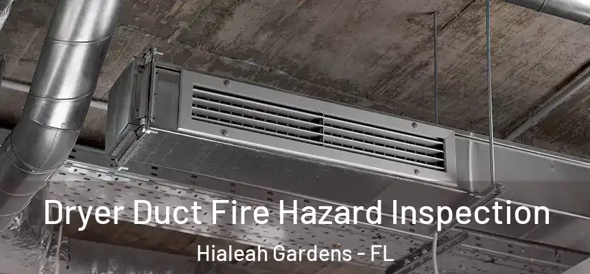 Dryer Duct Fire Hazard Inspection Hialeah Gardens - FL