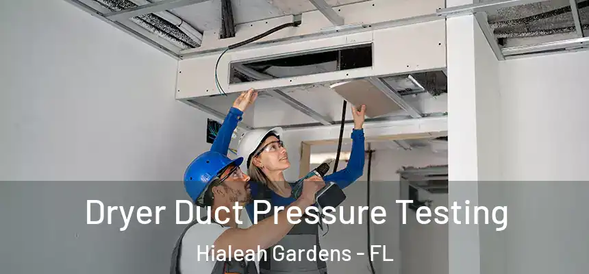 Dryer Duct Pressure Testing Hialeah Gardens - FL