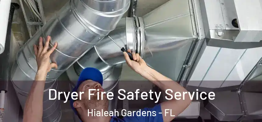 Dryer Fire Safety Service Hialeah Gardens - FL