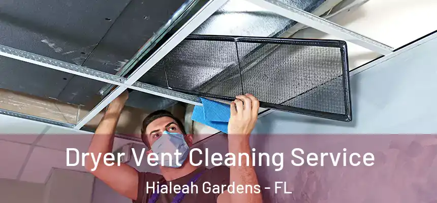 Dryer Vent Cleaning Service Hialeah Gardens - FL