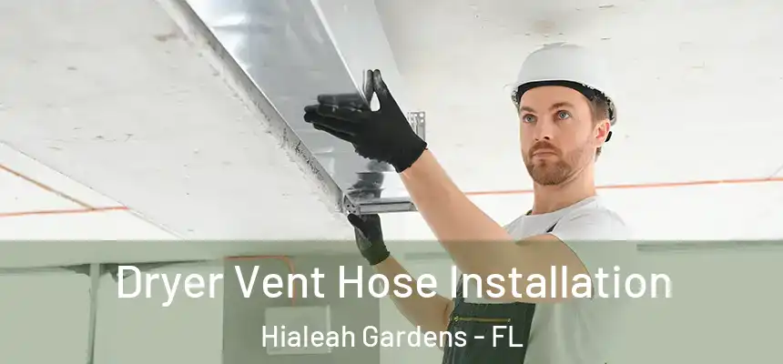 Dryer Vent Hose Installation Hialeah Gardens - FL