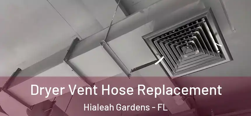 Dryer Vent Hose Replacement Hialeah Gardens - FL