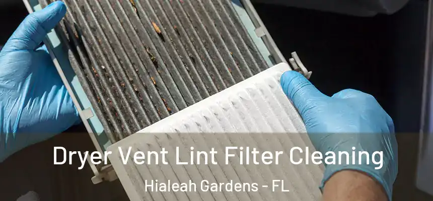 Dryer Vent Lint Filter Cleaning Hialeah Gardens - FL