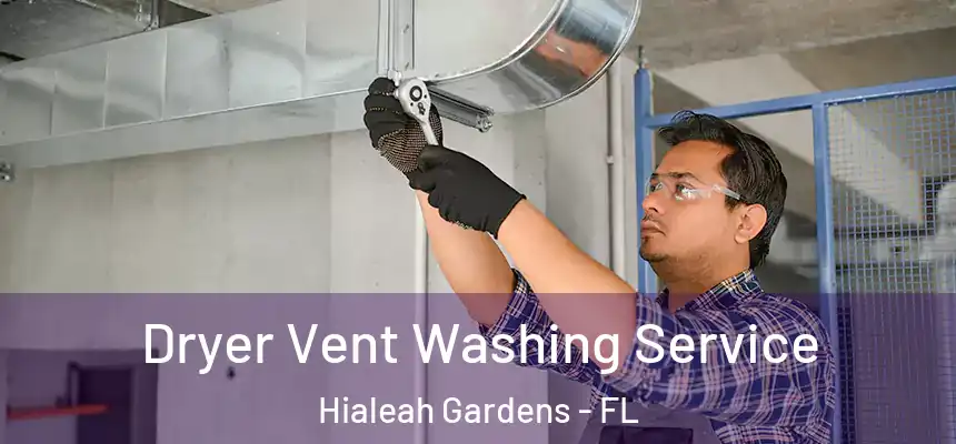 Dryer Vent Washing Service Hialeah Gardens - FL