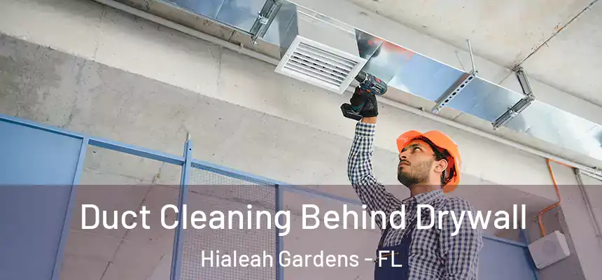 Duct Cleaning Behind Drywall Hialeah Gardens - FL
