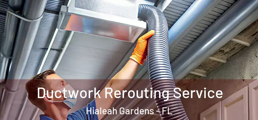 Ductwork Rerouting Service Hialeah Gardens - FL