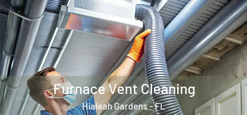 Furnace Vent Cleaning Hialeah Gardens - FL