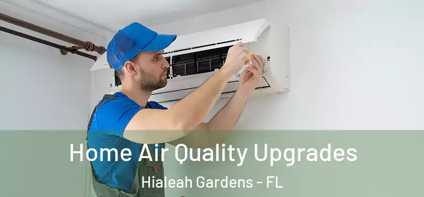 Home Air Quality Upgrades Hialeah Gardens - FL