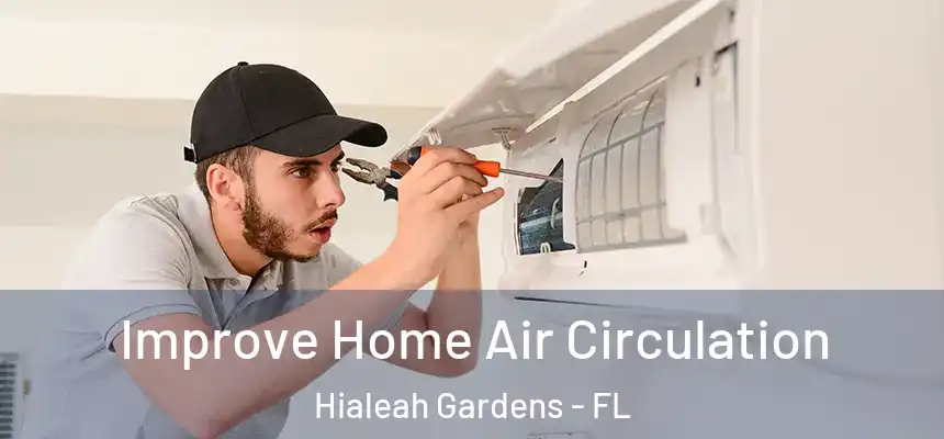 Improve Home Air Circulation Hialeah Gardens - FL