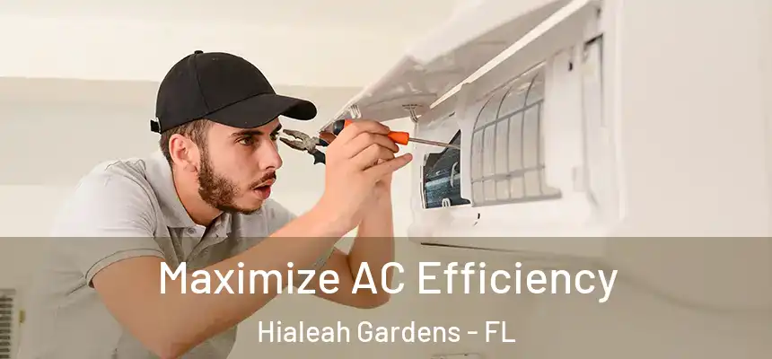 Maximize AC Efficiency Hialeah Gardens - FL