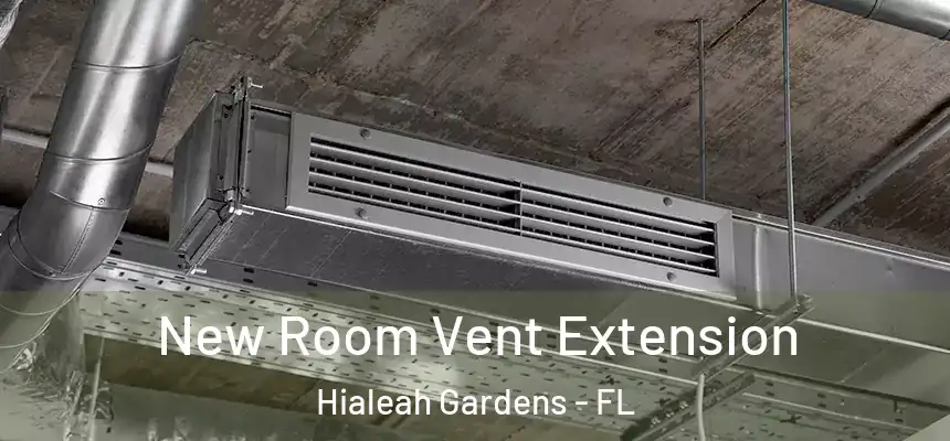 New Room Vent Extension Hialeah Gardens - FL