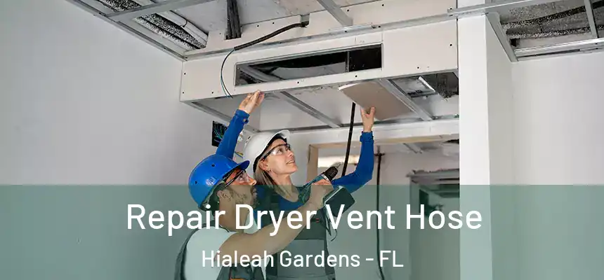 Repair Dryer Vent Hose Hialeah Gardens - FL