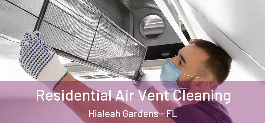 Residential Air Vent Cleaning Hialeah Gardens - FL