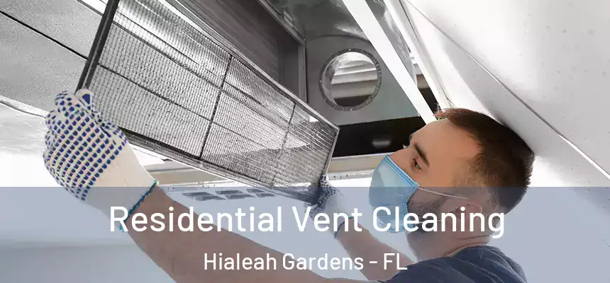 Residential Vent Cleaning Hialeah Gardens - FL