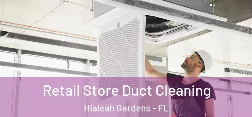 Retail Store Duct Cleaning Hialeah Gardens - FL