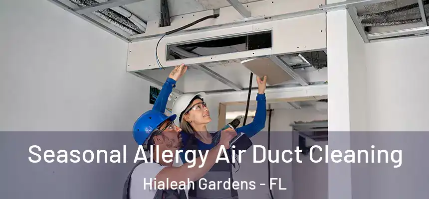  Seasonal Allergy Air Duct Cleaning Hialeah Gardens - FL