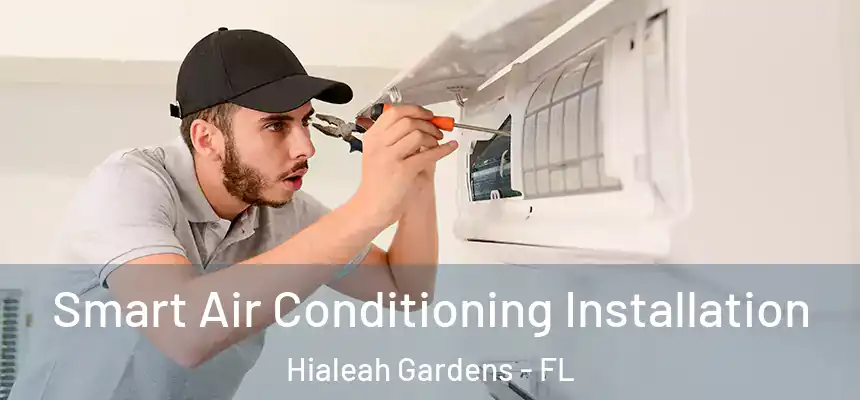 Smart Air Conditioning Installation Hialeah Gardens - FL