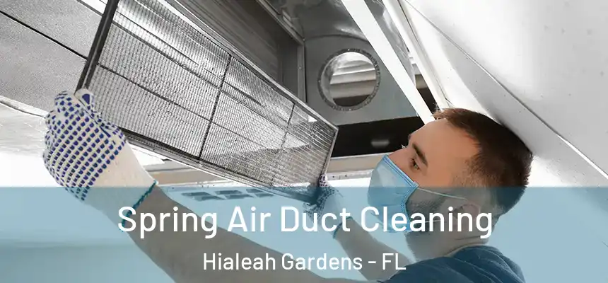 Spring Air Duct Cleaning Hialeah Gardens - FL