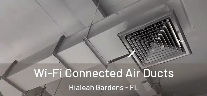 Wi-Fi Connected Air Ducts Hialeah Gardens - FL